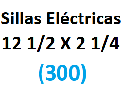 12 1/2 x 2 1/4 (300) Sillas Eléctricas